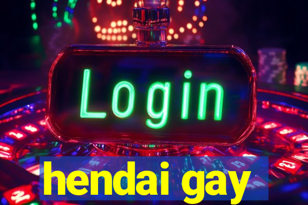 hendai gay